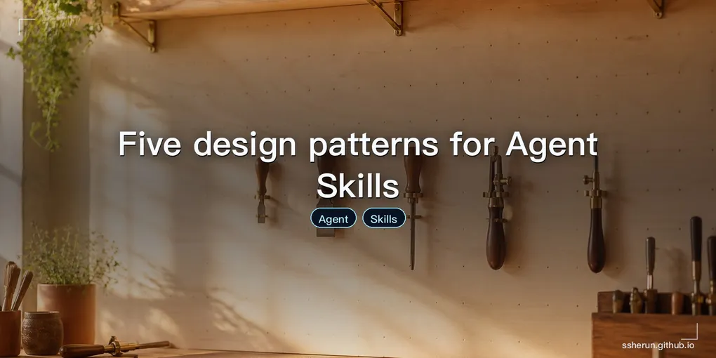 Cover image for “Five design patterns for Agent Skills”
