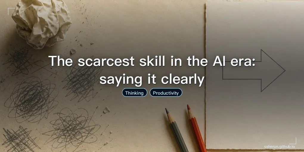 Cover image for “The scarcest skill in the AI era: saying it clearly”