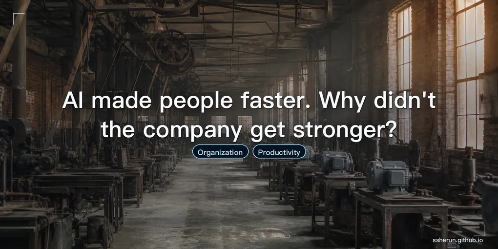 Cover image for “AI made people faster. Why didn't the company get stronger?”