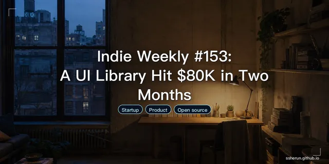 Indie Weekly #153: A UI Library Hit $80K in Two Months
