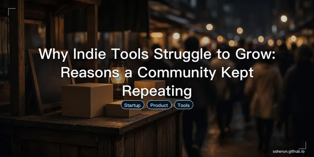 Why Indie Tools Struggle to Grow: Reasons a Community Kept Repeating