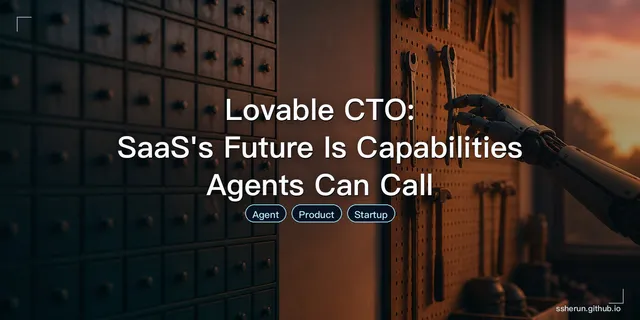 Lovable CTO: SaaS's Future Is Capabilities Agents Can Call