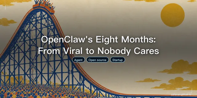 OpenClaw's Eight Months: From Viral to Nobody Cares