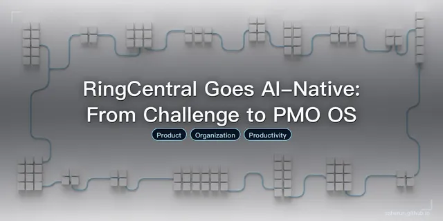 RingCentral Goes AI-Native: From Challenge to PMO OS