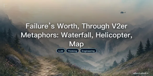 Failure’s Worth, Through V2er Metaphors: Waterfall, Helicopter, Map