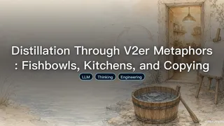 Distillation Through V2er Metaphors: Fishbowls, Kitchens, and Copying