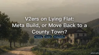 V2ers on Lying Flat: Meta Build, or Move Back to a County Town?