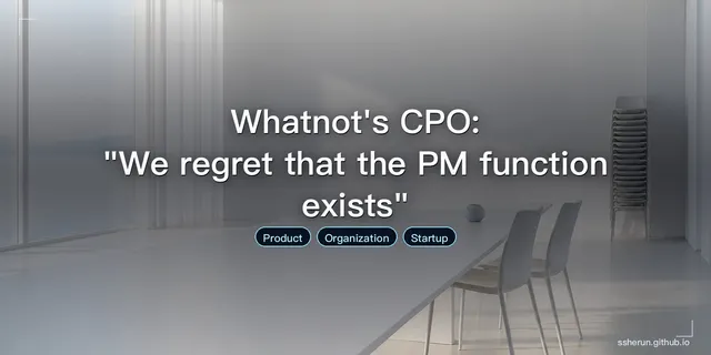 Whatnot's CPO: "We regret that the PM function exists"