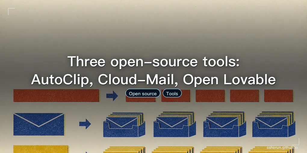 Cover image for “Three open-source tools: AutoClip, Cloud-Mail, Open Lovable”
